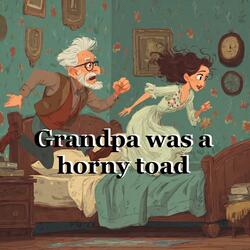 grandpa was a horny toad