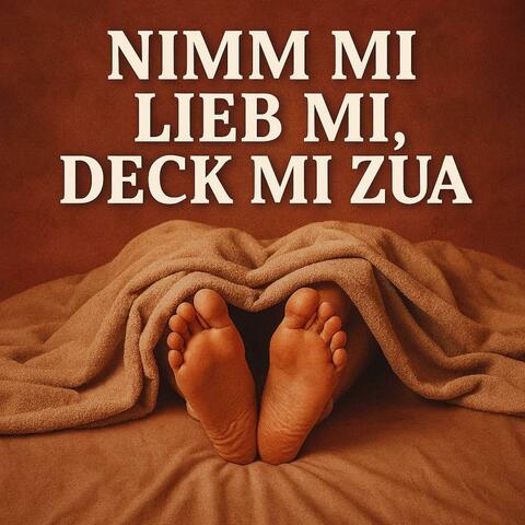 nimm mi, lieb mi, deck mi zua