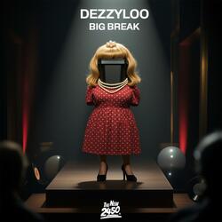 Dezzyloo’s Big Break
