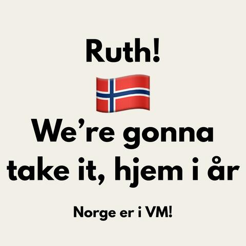 We're gonna take it, hjem i år (Norge er i VM)