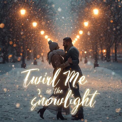 TWIRL ME IN THE SNOWLIGHT