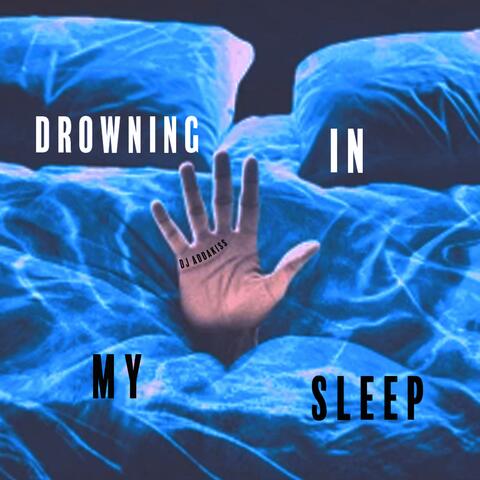 DROWNING IN MY SLEEP