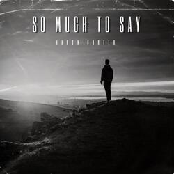 So Much To Say