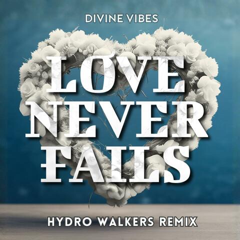 Love Never Fails (Hydro Walkers Remix)