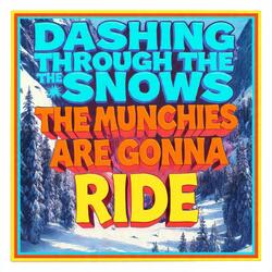 dashing through the snow the munchies are gonna ride