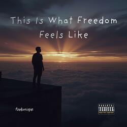 This Is What Freedom Feels Like