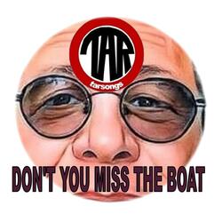 Don't You Miss The Boat