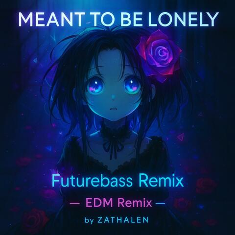 Meant to be Lonely (EDM + Futurebass Remix)