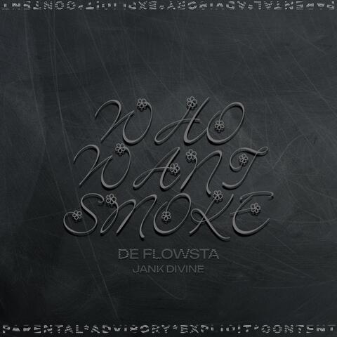 WHO WANT SMOKE? (feat. Jank Divine)