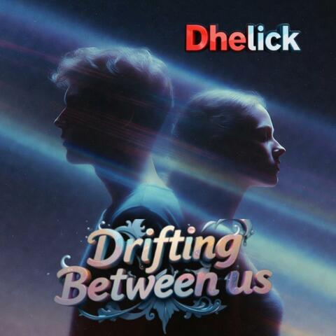Drifting Between Us