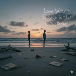 Love Wasn’t Enough for Us