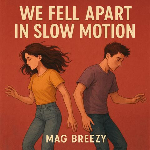 We Fell Apart in Slow Motion