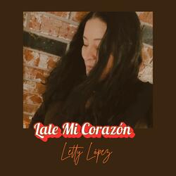 Late Mi Corazón