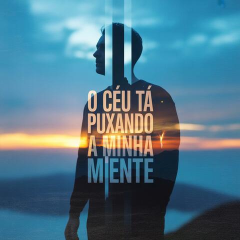 O Céu tá Puxando a Minha Mente