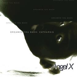 DREAMED YOU BACK: CATHARSIS