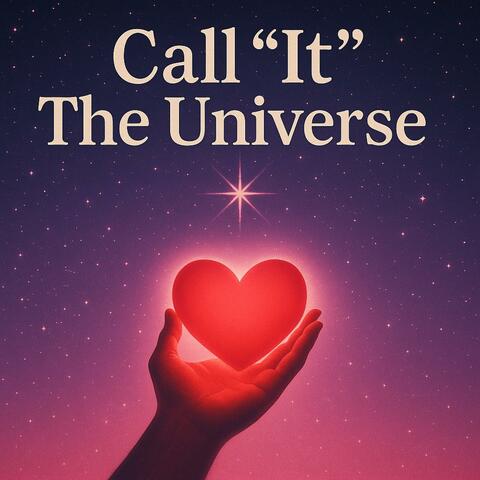 Call "It" The Universe