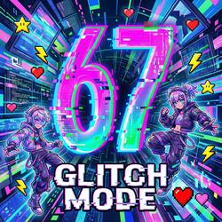67 (Glitch Mode)