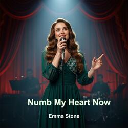 Numb My Heart Now
