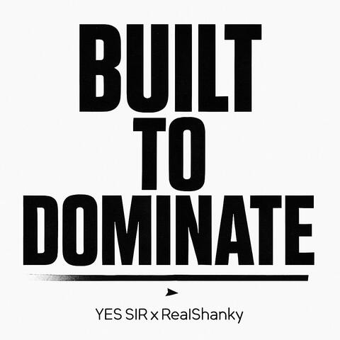 Built To Dominate