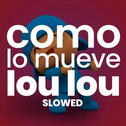 como lo mueve lou lou (slowed)