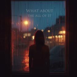 What About The All Of It