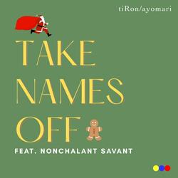 Take Names Off (feat. Nonchalant Savant)