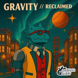 Gravity // Reclaimed