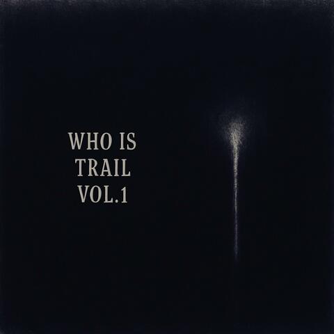 WHO IS TRAIL, Vol. 1