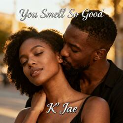 You Smell So Good