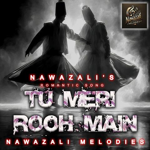 Tu Meri Rooh Main-Romantic Song By Nawazali