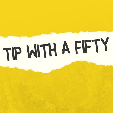 Tip With A Fifty