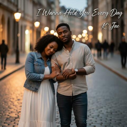 I Wanna Hold You Every Day