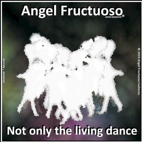 Not only the living dance