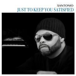 Just to Keep You Satisfied