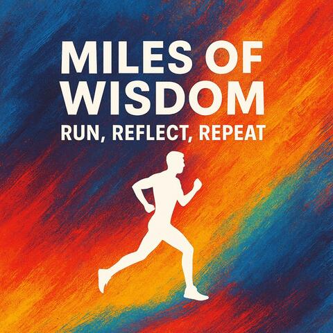 Miles of Wisdom: Run, Reflect, Repeat