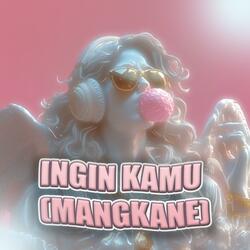 Ingin Kamu (Mangkane)