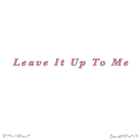 Leave It Up To Me (feat. deadinparis)