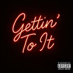 Gettin' To It