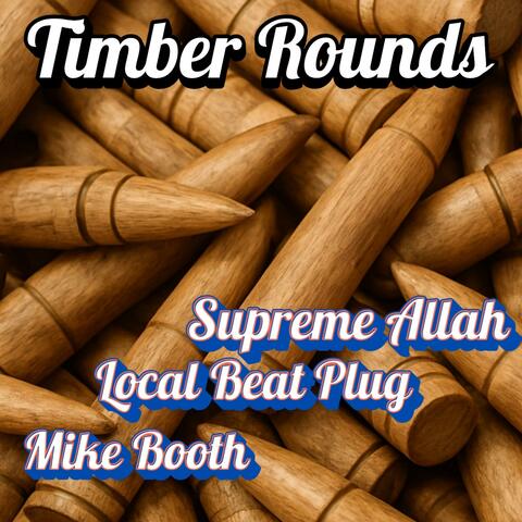 Timber Rounds (feat. Local Beat Plug & Supreme Allah Magnetic)