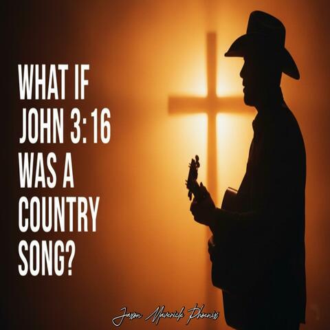 What If John 3:16 Was A Country Song
