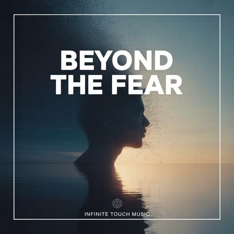 Beyond the fear