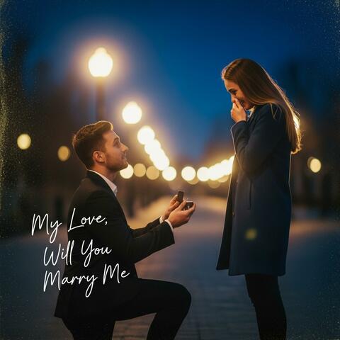 My Love, Will You Marry Me