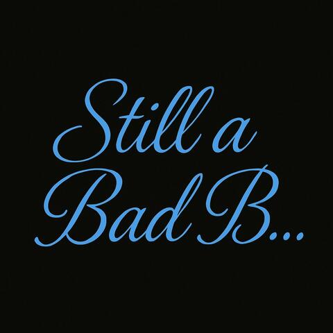 Still a Bad B (R&B)