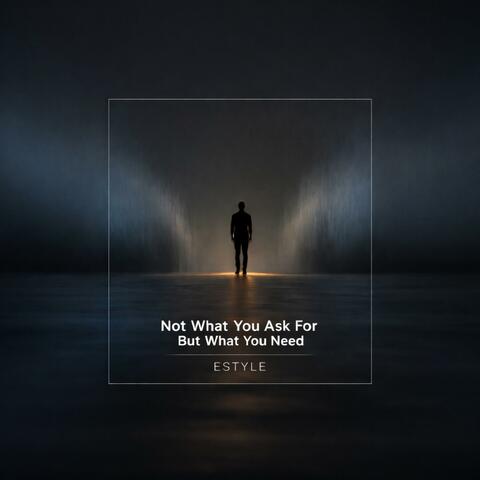 Not What You Ask For But What You Need (Melodic House)