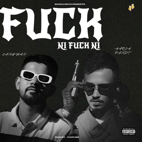 Fuck Ni Fuck Ni (feat. Harsh Pandt, Sangwan & Juice Dre)