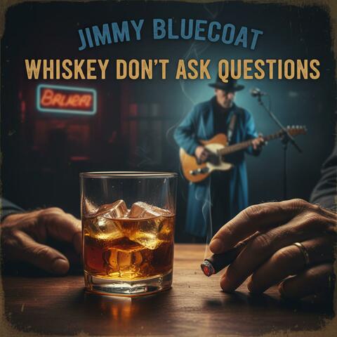 Whiskey Don’t Ask Questions (feat. Jimmy Bluecoat)