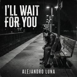 I’ll wait for you