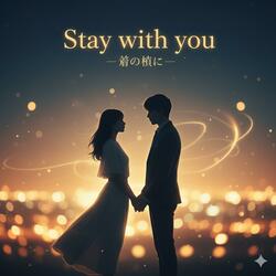 Stay With You - 君の隣に-