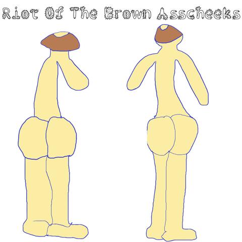 Riot Of The Brown Asscheeks