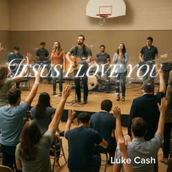JESUS I LOVE YOU (feat. Luke Cash)